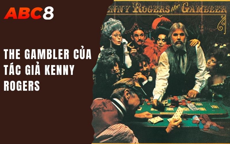 Nghệ Thuật Cờ Bạc Thể Hiện Trong Lĩnh Vực Văn Học Và Hội Hoạ 3 The Gambler của tác giả Kenny Rogers