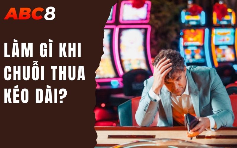 Làm Gì Khi Chuỗi Thua Kéo Dài? - Giải Pháp Cứu Vãn Tình Thế 1 làm gì khi chuỗi thua kéo dài?