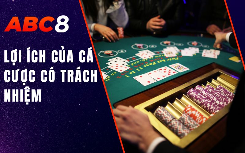 Cá Cược Có Trách Nhiệm ABC8 - Đổi Thưởng Thông Minh 2 Lợi ích của cá cược có trách nhiệm