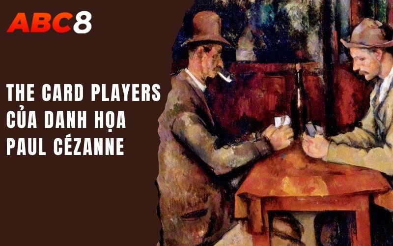 Nghệ Thuật Cờ Bạc Thể Hiện Trong Lĩnh Vực Văn Học Và Hội Hoạ 1 The Card players của danh họa Paul Cézanne