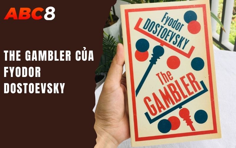 Nghệ Thuật Cờ Bạc Thể Hiện Trong Lĩnh Vực Văn Học Và Hội Hoạ 2 The Gambler của Fyodor Dostoevsky