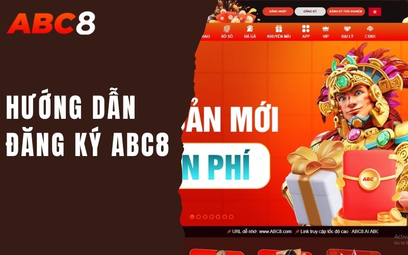 Đăng Ký Tài Khoản ABC8 | Hướng Dẫn Từng Bước 1 hướng dẫn đăng ký abc8